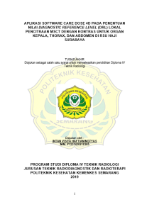 Aplikasi Software CARE DOSE 4D pada Penentuan Nilai Diagnostic Reference Level (DRL) Lokal Pencitraan MSCT dengan Kontras untuk Organ Kepala, Thorax, dan Abdomen di RSU Haji Surabaya