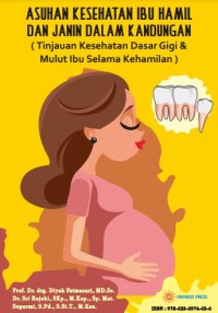 ASUHAN KESEHATAN IBU HAMIL DAN JANIN DALAM KANDUNGAN (Tinjauan Kesehatan Dasar Gigi & Mulut Ibu Selama Kehamilan)